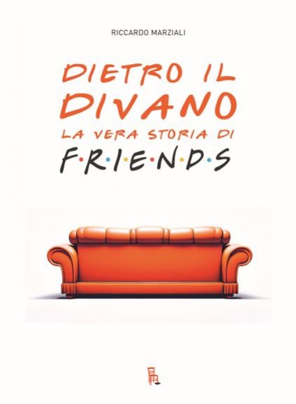 Dietro il divano. La vera storia di Friends.